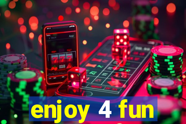 enjoy 4 fun